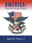 America: Once the United States? By Jr. Peters, Ralph W. Cover Image