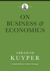 Business & Economics (Abraham Kuyper Collected Works in Public Theology) By Abraham Kuyper, Jordan J. Ballor (Editor), Melvin Flikkema (Editor) Cover Image