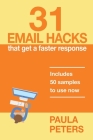 31 Email Hacks That Get a Faster Response: Includes 50 samples to use now By Paula Peters Cover Image