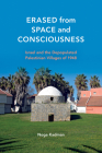 Erased from Space and Consciousness: Israel and the Depopulated Palestinian Villages of 1948 By Noga Kadman, Oren Yiftachel (Foreword by) Cover Image