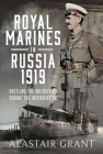 Royal Marines in Russia, 1919: Battling the Bolsheviks During the Intervention Cover Image