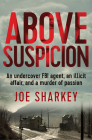 Above Suspicion: An Undercover FBI Agent, an Illicit Affair, and a Murder of Passion By Joe Sharkey Cover Image