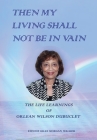 Then My Living Shall Not Be in Vain: The Life Learnings of Orlean Wilson Dubuclet By Eunice Giles Morgan Walker Cover Image