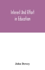 Interest and effort in education By John Dewey Cover Image