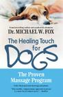 Healing Touch for Dogs: The Proven Massage Program By Dr. Michael W. Fox Cover Image