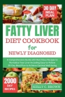Fatty Liver Diet Cookbook for Newly Diagnosed: A Comprehensive Guide with Nutritious Recipes to Revitalize Your Liver Including Easy-To-Follow 30-Day Cover Image