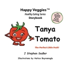 Tanya Tomato Storybook 6: The Perfect Little Fruit! (Happy Veggies Healthy Eating Storybook Series) By J. Stephen Sadler, Hatice Bayramoglu (Illustrator) Cover Image