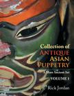 Collection of Antique Asian Puppetry: A Most Ancient Art By Rick Jordan Cover Image