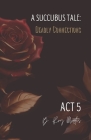 A Succubus Tale: Deadly Connections: Act V By Whispers Creek Cover Image