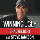 Winning Ugly Lib/E: Mental Warfare in Tennis---Lessons from a Master By Brad Gilbert, Steve Jamison, Charles Constant (Read by) Cover Image