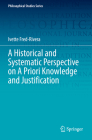 A Historical and Systematic Perspective on a Priori Knowledge and Justification (Philosophical Studies #151) Cover Image