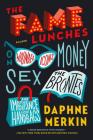 The Fame Lunches: On Wounded Icons, Money, Sex, the Brontës, and the Importance of Handbags By Daphne Merkin Cover Image
