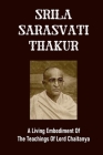 Srila Sarasvati Thakur: A Living Embodiment Of The Teachings Of Lord Chaitanya: Sri Sarasvati Definition Cover Image