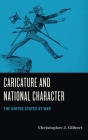 Caricature and National Character: The United States at War By Christopher J. Gilbert Cover Image