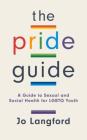 The Pride Guide: A Guide to Sexual and Social Health for LGBTQ Youth Cover Image