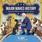 Major Makes History: From the Shelter to the White House By Jill Twiss, Maribel Lechuga (Illustrator) Cover Image
