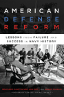 American Defense Reform: Lessons from Failure and Success in Navy History By Dave Oliver, Anand Toprani, Bill Owens (Foreword by) Cover Image