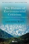 The Future of Environmental Criticism: Environmental Crisis and Literary Imagination (Wiley-Blackwell Manifestos) Cover Image