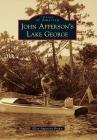 John Apperson's Lake George (Images of America) By Ellen Apperson Brown Cover Image