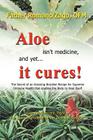 Aloe Isn't Medicine, and Yet . . . It Cures! By Ofm Father Romano Zago Cover Image
