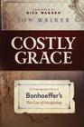 Costly Grace: A Contemporary View of Bonhoeffer's the Cost of Discipleship By Jon Walker Cover Image