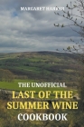 The Unofficial Last of the Summer Wine Cookbook By Margaret Harker Cover Image