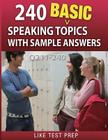240 Basic Speaking Topics with Sample Answers Q211-240: 240 Basic Speaking Topics 30 Day Pack 4 By Like Test Prep Cover Image
