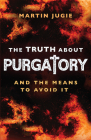 The Truth about Purgatory: And the Means to Avoid It By Fr Martin Jugie Cover Image