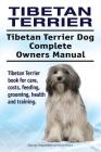 Tibetan Terrier. Tibetan Terrier Dog Complete Owners Manual. Tibetan Terrier book for care, costs, feeding, grooming, health and training. By Asia Moore, George Hoppendale Cover Image