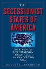 The Secessionist States of America: The Blueprint for Creating a Traditional Values Country . . . Now By Douglas MacKinnon Cover Image