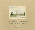 The Architecture of LSU By J. Michael Desmond Cover Image