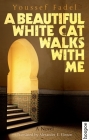 A Beautiful White Cat Walks with Me (Hoopoe Fiction) By Youssef Fadel, Alexander E. Elinson (Translator) Cover Image