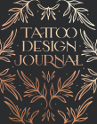 Tattoo Design Journal: A sketchbook with prompts to create tattoo designs and get the best tattoo for y ou Cover Image