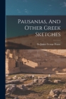 Pausanias, And Other Greek Sketches By Sir James George Frazer (Created by) Cover Image
