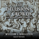 The Delusions of Crowds: Why People Go Mad in Groups Cover Image