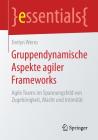 Gruppendynamische Aspekte Agiler Frameworks: Agile Teams Im Spannungsfeld Von Zugehörigkeit, Macht Und Intimität (Essentials) By Evelyn Werro Cover Image