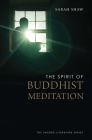 The Spirit of Buddhist Meditation (The Spirit of ...) By Sarah Shaw Cover Image