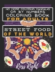 No more coloring mandalas or by numbers: Coloring book for adults: Street food of the world - Fashion is Painting and coloring food with delicious rec By Ross Right Cover Image