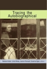 Tracing the Autobiographical (Life Writing #24) By Marlene Kadar, Linda Warley (Editor), Jeanne Perreault (Editor) Cover Image
