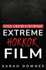 Physical sensation in contemporary extreme horror film By Sarah Downes Cover Image