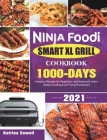 Ninja Foodi Smart XL Grill Cookbook 2021: 1000-Days Amazing Recipes for Beginners and Advanced Users (Indoor Grilling & Air Frying Perfection) By Katrina Sowell Cover Image