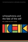 Schizophrenia and the Fate of the Self (International Perspectives in Philosophy and Psychiatry) Cover Image