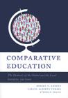 Comparative Education: The Dialectic of the Global and Local By Robert F. Arnove (Editor), Carlos Alberto Torres (Editor), Stephen Franz (Editor) Cover Image