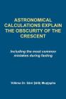 Astrological Calculations Explain the Obscurity of the Crescent: Including the most common mistakes during fasting Cover Image