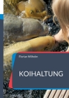 Koihaltung: Das aktuelle Praxishandbuch für Koiliebhaber in 2023 By Florian Wilhelm Cover Image