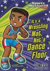It's a Wrestling Mat, Not a Dance Floor By Scott Nickel, Jorge H. Santillan (Illustrator) Cover Image