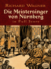 Die Meistersinger Von Nürnberg in Full Score By Richard Wagner Cover Image