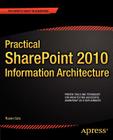 Practical SharePoint 2010 Information Architecture (Expert's Voice in Sharepoint) Cover Image