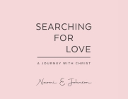 Searching for Love: A Journey with Christ By Naomi E. Johnson Cover Image