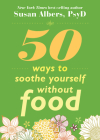 50 Ways to Soothe Yourself Without Food By Susan Albers Cover Image